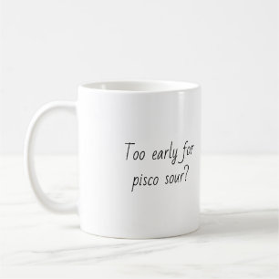 Funny Quote Trendy Gift Coffee Mug Pisco Sour