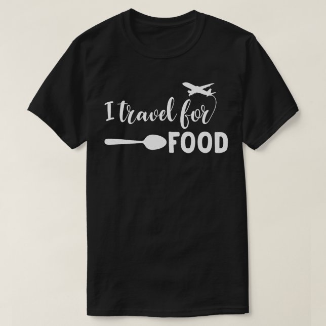 Funny Quote Vacation travelling food lover  T-Shirt (Design Front)