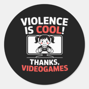 Funny Quote Violence Is Cool Thanks Videogames  Classic Round Sticker