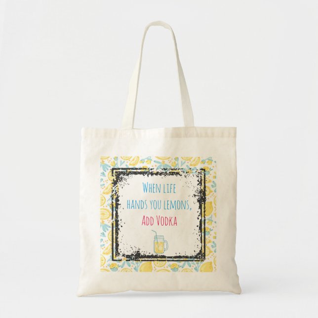 Funny Quote When Life Hands You Lemons, Add Vodka Tote Bag (Front)