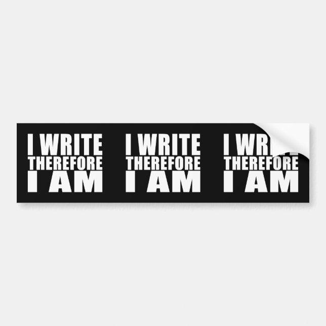 Funny Quote Writers : I Write Therefore I Am Bumper Sticker (Front)