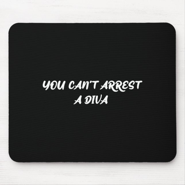Funny Quote You Can’t Arrest A Diva Sy Attitude  Mouse Mat (Front)