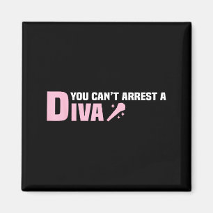 Funny Quote You Can't Arrest A Diva  Magnet