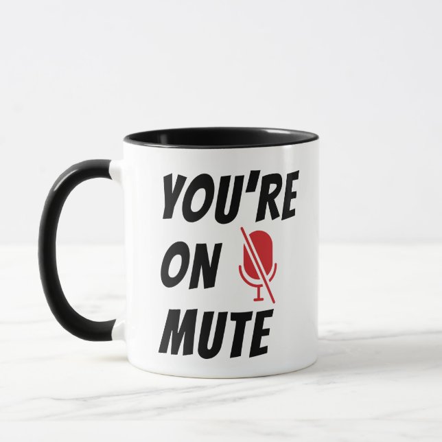 Funny Quote, You’re On Mute, Muted Microphone Mug (Left)