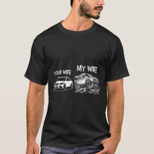 Funny Quote Your Wife My Wife Vintage 4x4 Offroad  T-Shirt