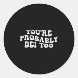 Funny Quote Youre Probably...too Vintage Retro Gro Classic Round Sticker