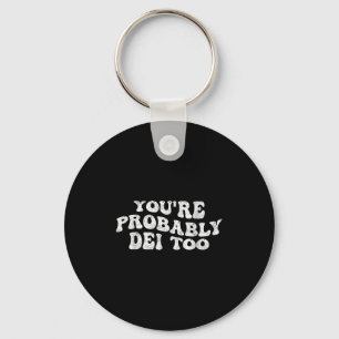 Funny Quote Youre Probably...too Vintage Retro Gro Key Ring