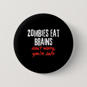 Funny Quote Zombies Eat Brains Don't Worry You're 6 Cm Round Badge