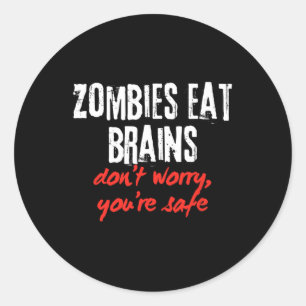 Funny Quote Zombies Eat Brains Don't Worry You're Classic Round Sticker
