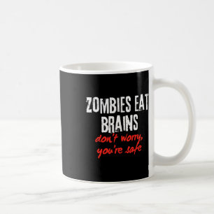 Funny Quote Zombies Eat Brains Don't Worry You're Coffee Mug