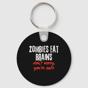 Funny Quote Zombies Eat Brains Don't Worry You're Key Ring