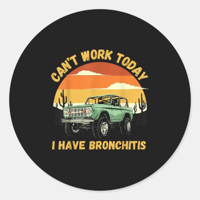 Funny Quotes Can’t Work Today I Have Bronchitis  Classic Round Sticker (Front)