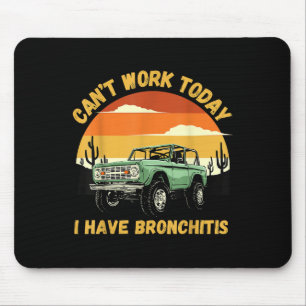 Funny Quotes Can’t Work Today I Have Bronchitis  Mouse Mat