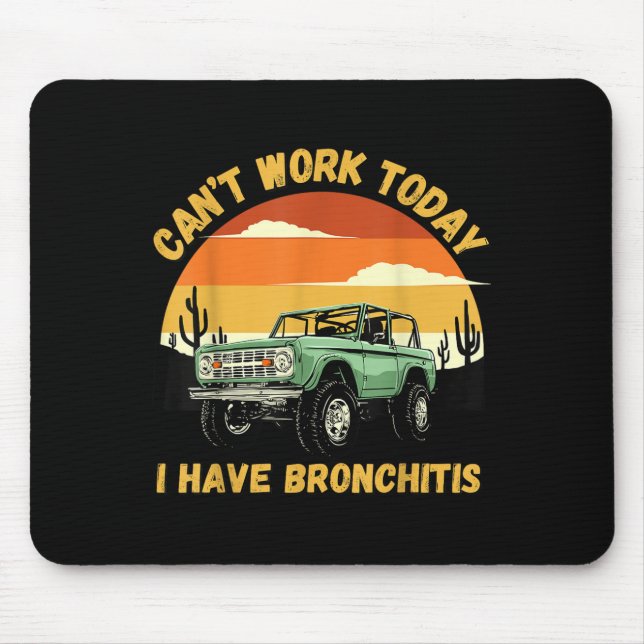 Funny Quotes Can’t Work Today I Have Bronchitis  Mouse Mat (Front)