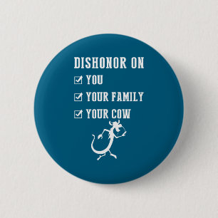 Funny Quotes Dishonor On Your Cow S 6 Cm Round Badge