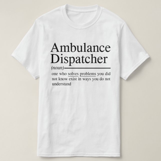 funny quotes for Ambulance Dispatcher T-Shirt (Design Front)