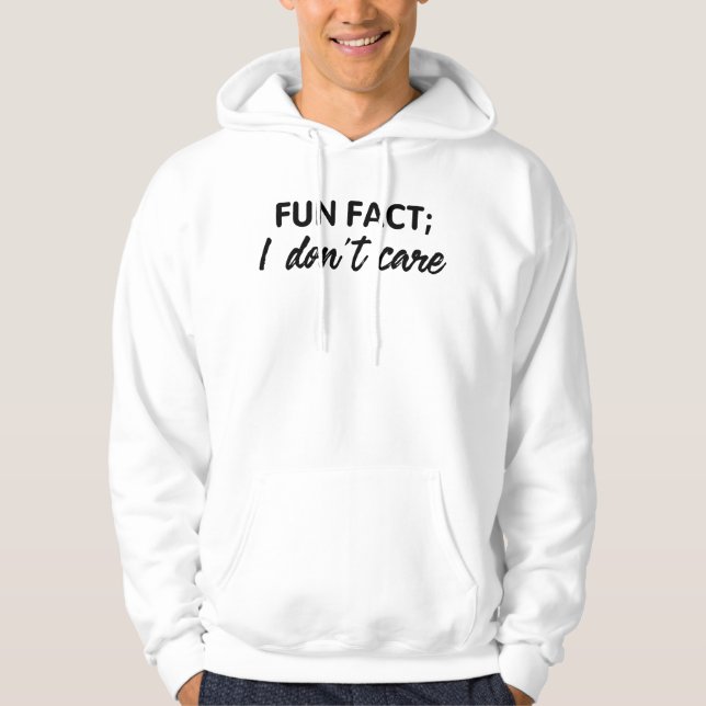 Funny Quotes, Fun Fact;I Don't Care Hoodie (Front)