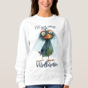 Funny Quotes Funny Quirky Whimsical Bird Sweatshirt