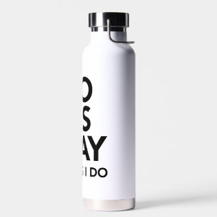 Funny quotes gift Do as I say Not as I do Water Bottle