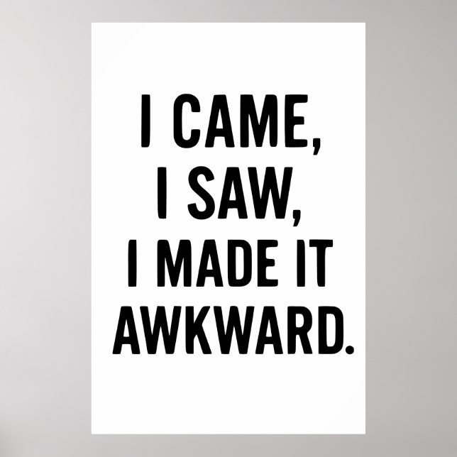 Funny Quotes: I CAME, I SAW, I MADE IT AWKWARD Poster (Front)