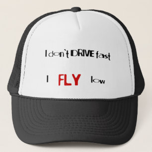 Funny quotes I don't drive fast,I fly low Trucker Hat