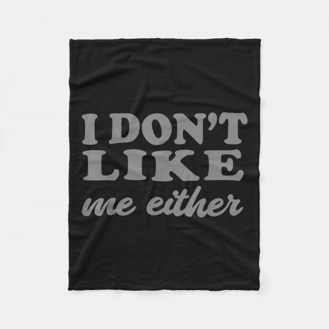 Funny Quotes I Don't Like Me Either Sarcastic Gift Fleece Blanket (Front)