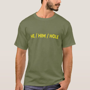 Funny Quotes Ideas, He Him Hole Design, Cool Sayin T-Shirt