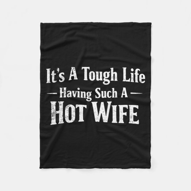 Funny Quotes It’s A Tough Life Having Such A Hot W Fleece Blanket (Front)