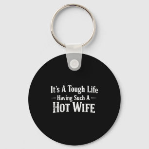 Funny Quotes It’s A Tough Life Having Such A Hot W Key Ring