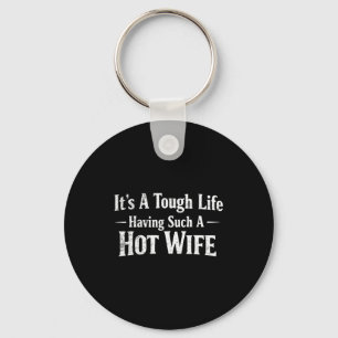 Funny Quotes It’s A Tough Life Having Such A Hot W Key Ring