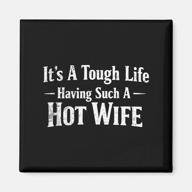 Funny Quotes It’s A Tough Life Having Such A Hot W Magnet (Front)