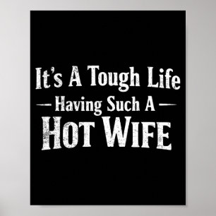 Funny Quotes It’s A Tough Life Having Such A Hot W Poster