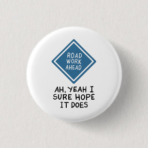 FUNNY QUOTES: Road Work Ahead 3 Cm Round Badge