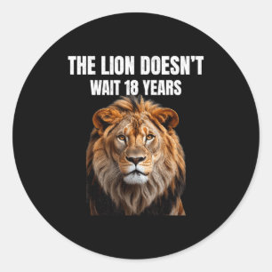 Funny Quotes The Lion Doesn't Wait 18 Years Men  Classic Round Sticker