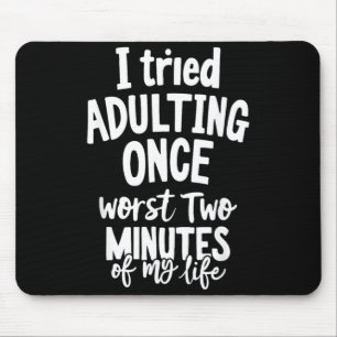 Funny Quotes Tried Adulting Sarcasm Humour Men Mouse Mat