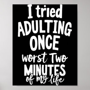 Funny Quotes Tried Adulting Sarcasm Humour Men Poster