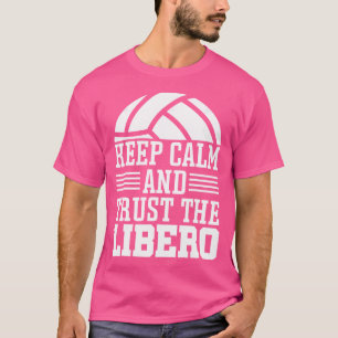 Funny Quotes Volleyball Keep Calm And Trust Libero T-Shirt