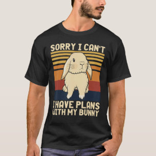 Funny Rabbit Sorry I Can't I Have Plans With My Bu T-Shirt