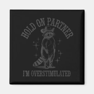Funny Raccoon Cowboy Hold On Partner I'm Overstimu Magnet