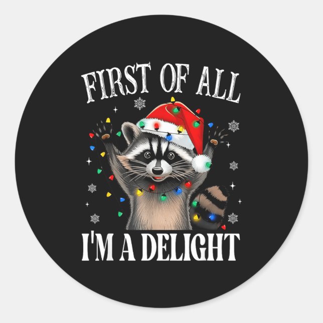 Funny Raccoon First Of All I'm A Delight Merry Chr Classic Round Sticker (Front)
