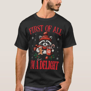 Funny Raccoon First Of All I'm A Delight Merry Chr T-Shirt