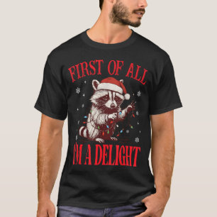 Funny Raccoon First Of All I'm A Delight Merry Chr T-Shirt