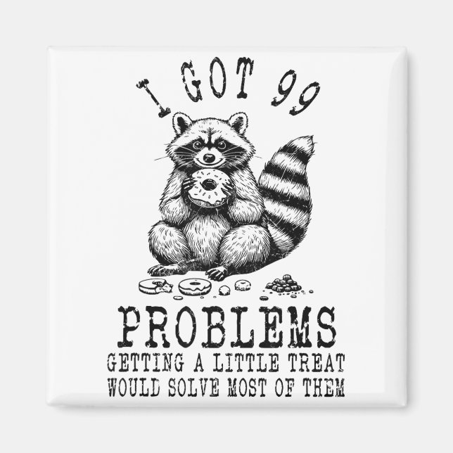 Funny Raccoon, I Got 99 Problems Sarcastic Quotes  Magnet (Front)