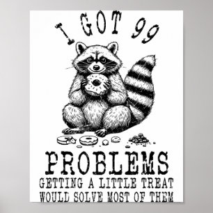 Funny Raccoon, I Got 99 Problems Sarcastic Quotes Poster