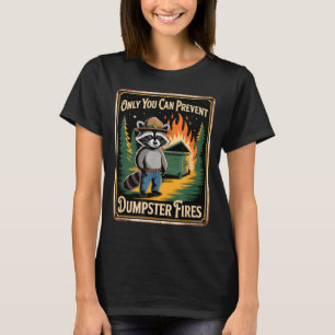 Funny raccoon only you can prevent dumpster fires  T-Shirt