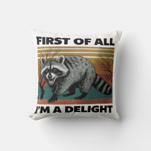 Funny Raccoon Quote - First of All I'm a Delight Cushion