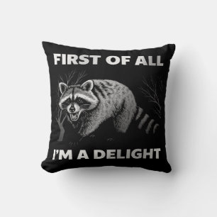 Funny Raccoon Quote - First of All I'm a Delight Cushion