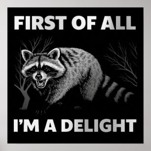 Funny Raccoon Quote - First of All I'm a Delight Poster