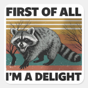 Funny Raccoon Quote - First of All I'm a Delight Square Sticker