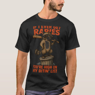 Funny Raccoon Rabies Trash Panda High On My Bitin’ T-Shirt